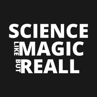 Science Like Magic But Real T-Shirt