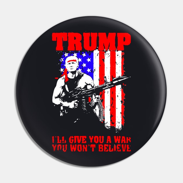 Trump ill Give You A War You Won't Believe Pin by Dumastore12