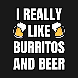 I Really Like Burritos And Beer T-Shirt