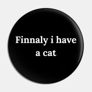 Finnaly i have a cat Pin