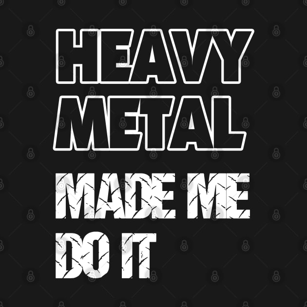 Heavy Metal Made Me Do It by TMBTM