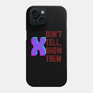 Don't Tell, Show Them Phone Case