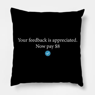 Your feedback is appreciated now pay 8$ Retro Sarcastic Pillow