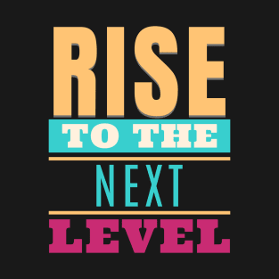 Rise To The Next Level Quote Motivational Inspirational T-Shirt