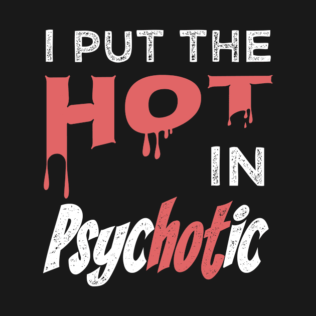 I Put The Hot In Psychotic by Tracy