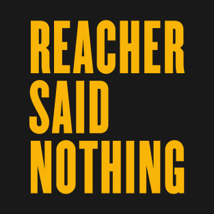 reacher said nothing T-Shirt