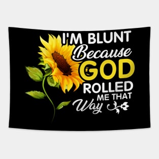 Sunflower I_m Blunt Because God Rolled Me That Way Tapestry