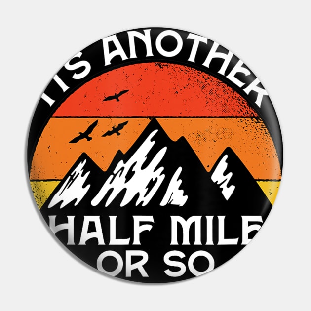 Funny Hiking Gift Outdoor Its Another Half Mile Or So Pin by Zak N mccarville