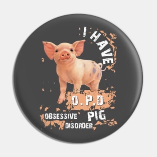 I Have OPD Obsessive Pig Disorder. Pin