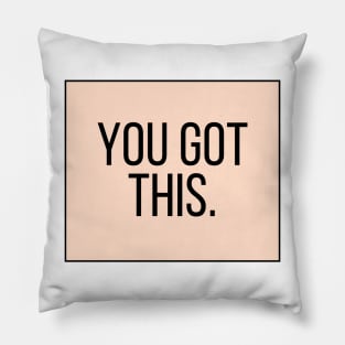 You Got This - Motivational and Inspiring Work Quotes Pillow