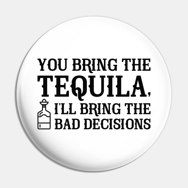 You Bring The Tequila Pin by CreativeJourney