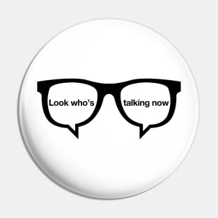 Look who's talking now Pin