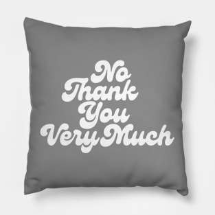 No Thank You Very Much_white Pillow