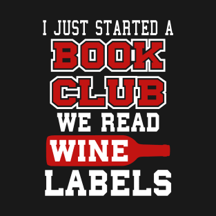 I Just Started A Book Club, We Read Wine Labels T-Shirt