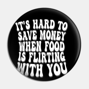 it's hard to save money when food is flirting with you Pin