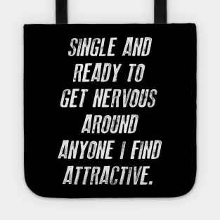 FUNNY - SINGLE AND READY TO GET NERVOUS AROUND ANYONE I FIND ATTRACTIVE Gift Sarcastic Shirt , Womens Shirt , Funny Humorous T-Shirt | Sarcastic Gifts Tote