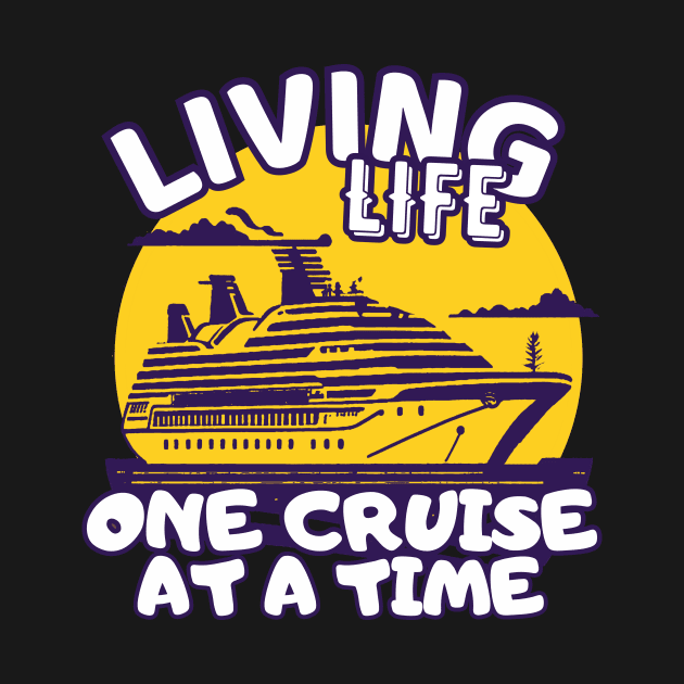 Living Life One Cruise At A Time Cruise Ship Cruising Vacation Souvenir by AbundanceSeed