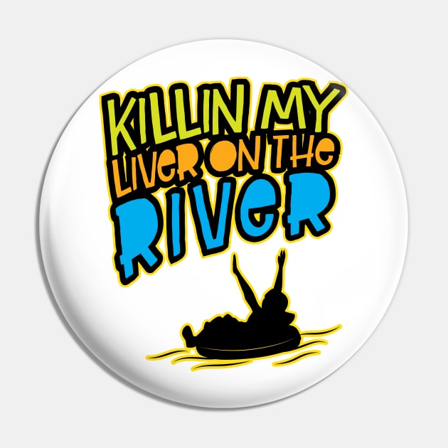 Killin' My Liver On The River' Funny Tubing Pin by ourwackyhome