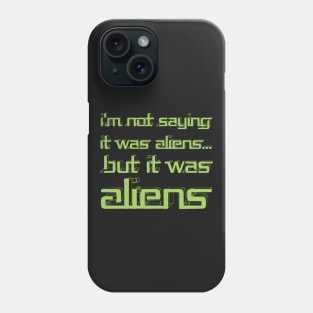 I'm Not Saying It Was Aliens, But It Was Aliens Meme T-Shirt For Fans Of Ancient Aliens / I Don't Know Therefore Aliens / Alien Guy Meme Phone Case