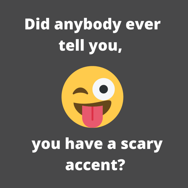 Did anybody tell you, you have a scary accent by TwoMoreWords