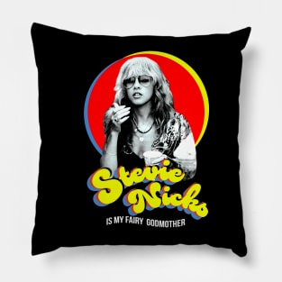 Stevie Nicks Is My Fairy Godmother Pillow