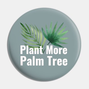 Plant More Palm Tree Pin