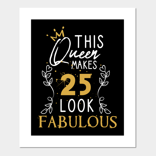 This Queen Makes 25 Look Fabulous / Funny Birthday Gift Idea for Girls and Womens / Happy Birthday / 25th Birthday Gift / Heart and flower style idea design - This Queen This Queen Makes 25 Look Fabulous / Funny Birthday Gift Idea for Girls and Womens / Happy Birthday / 25th Birthday Gift / Heart and flower style idea design - This Queen