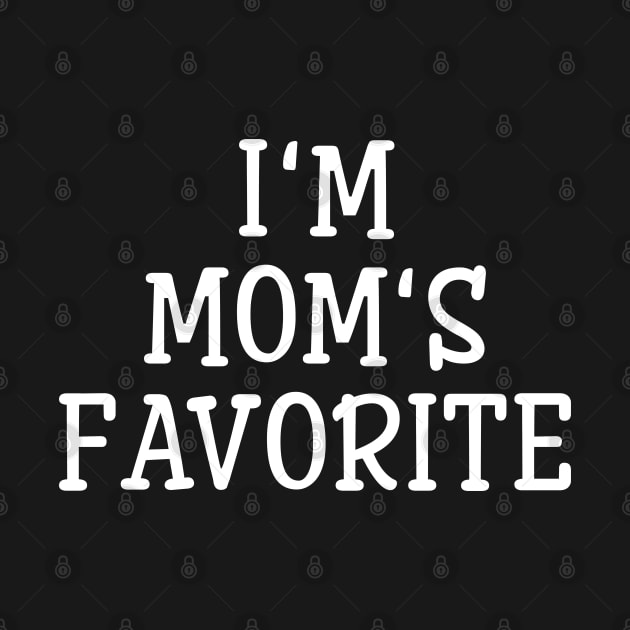 I'm Mom's Favorite - Family by Textee Store