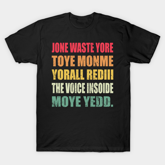 JONE WASTE YORE TOYE MONME YORALL REDIII THE VOICE INSIDE MY YED MEME - Jone Waste - T-Shirt