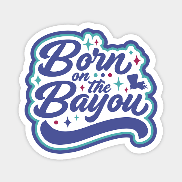 Retro Born on the Bayou Word Art Louisiana // Louisiana Proud Cajun Pride Magnet by Now Boarding