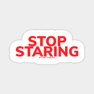 Stop staring Magnet