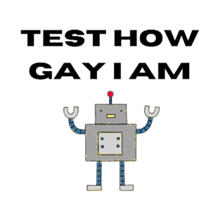 Test How Gay I Am T-Shirt