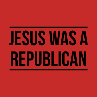 Jesus was a Republican T-Shirt