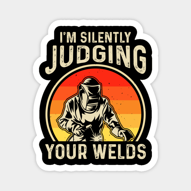 Welder Funny Quotes Im Silently Judging Your Welding Magnet by Visual Vibes