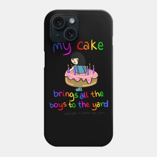 My Cake Brings All the Boys to the Yard Phone Case