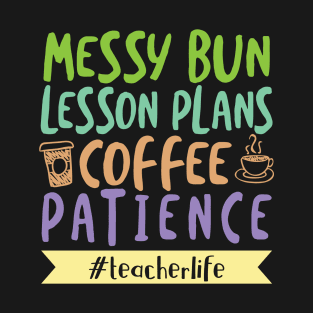 'Messy Bun Lesson Plans Coffee Patience' Teacher Life T-Shirt