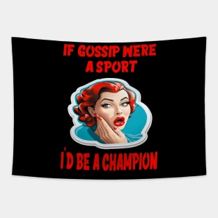 If gossip were a sport, I'd be a champion Tapestry