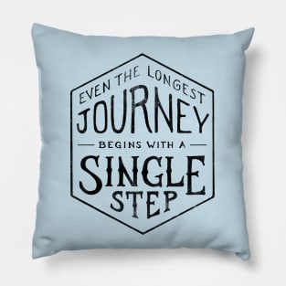 EVEN THE LONGEST JOURNEY BEGINS WITH A SINGLE STEP Pillow