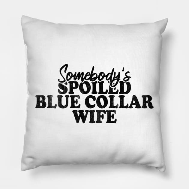 Somebody's Spoiled Blue Collar Wife Pillow by Blonc