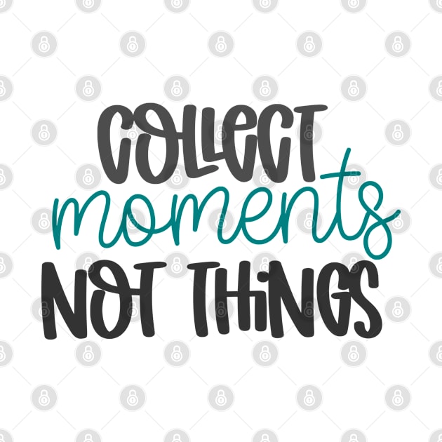 Collect Moments Not Things by Aishas Design Studio