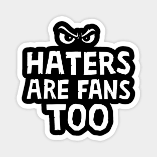Haters Are Fans Too Sassy Attitude Magnet