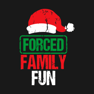 Forced Family Fun Sarcastic Adult Christmas T-Shirt