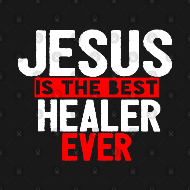 Jesus Is The Best Healer Ever by Happy - Design