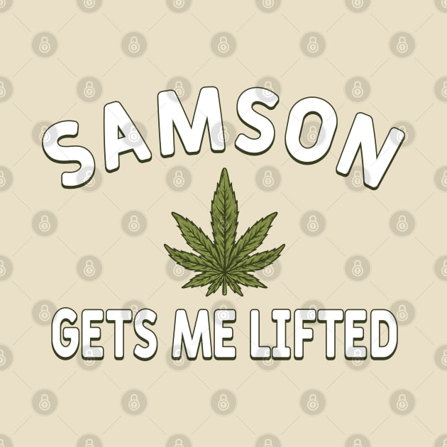 Samson Gets Me Lifted by CultTees