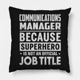 Communications Manager  Because Superhero Is Not An Official Job Title Pillow