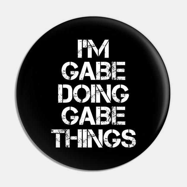 Gabe Name T Shirt - Gabe Doing Gabe Things - Gabe - Pin | TeePublic