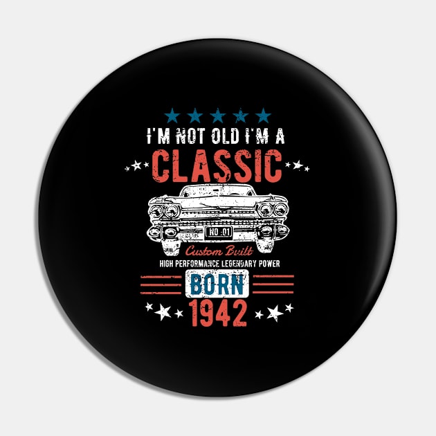 81st Birthday - Im Not Old Im A Classic Born 1942 Pin by Kudostees