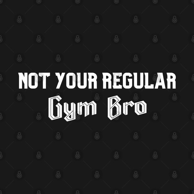 Not Your Regular Gym Bro - Funny Gym - Fitness Humor - Bro Science - Fitness Bro Comedy - Workout Humor Fun by TTWW Studios