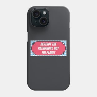 Destroy The Patriarchy Not The Planet Phone Case