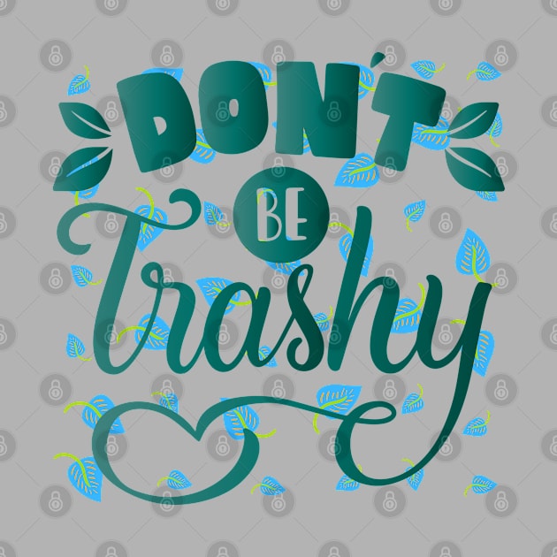 DON'T BE TRASHY by Lolane